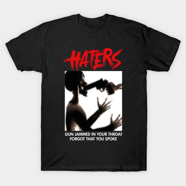 HATERS GUN JAMMED IN YOUR THROAT FORGOT THAT YOU SPOKE T-Shirt by dopeazzgraphics